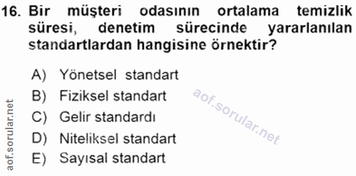 16. soru: Bir müşteri odasının ortalama temizlik süresi, denetim sürecinde yararlanılan standartlardan hangisine örnektir? A) Y…