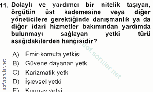 11. soru: Dolaylı ve yardımcı bir nitelik taşıyan, örgütün üst kademesine veya diğer yöneticilere gerektiğinde danışmanlık ya d…