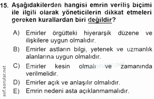 15. soru: Aşağıdakilerden hangisi emrin veriliş biçimi ile ilgili olarak yöneticilerin dikkat etmeleri gereken kurallardan biri…