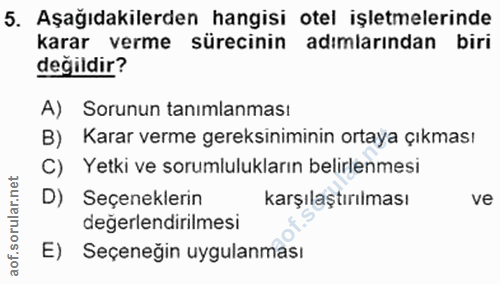 5. soru: Aşağıdakilerden hangisi otel işletmelerinde karar verme sürecinin adimlarindan biri değildir? A) Sorunun tanımlanması…