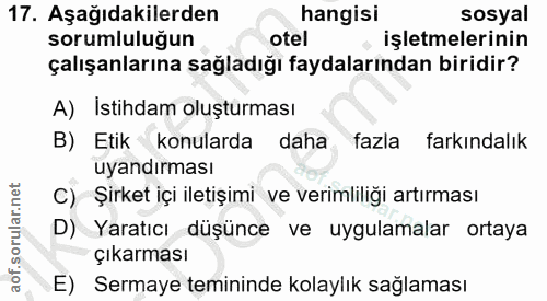 17. soru: Aşağıdakilerden hangisi sosyal sorumluluğun otel işletmelerinin çalışanlarına sağladığı faydalarından biridir? A) Ist…
