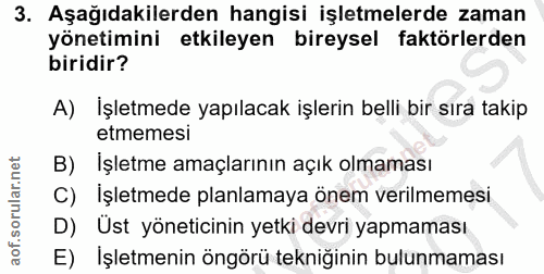3. soru: Aşağıdakilerden hangisi işletmelerde zaman yönetimini etkileyen bireysel faktörlerden biridir? A) İşletmede yapılacak…