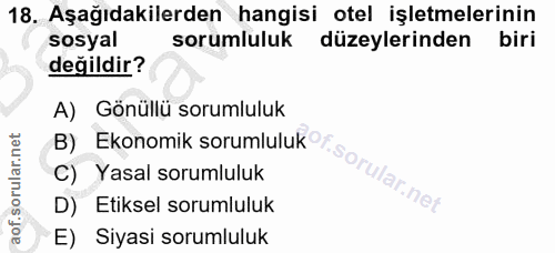 18. soru: Aşağıdakilerden hangisi otel işletmelerinin sosyal sorumluluk düzeylerinden biri değildir? A) Gönüllü sorumluluk C) Y…