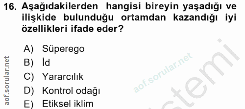 16. soru: Aşağıdakilerden hangisi bireyin yaşadığı ve ilişkide bulunduğu ortamdan kazandığı iyi özellikleri ifade eder? A) Süpe…