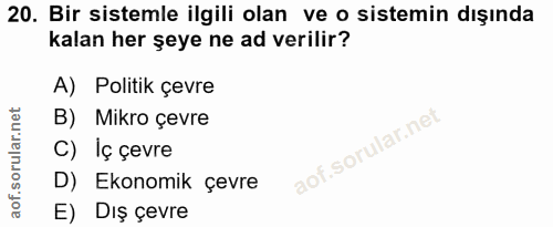20. soru: Bir sistemle ilgili olan ve o sistemin dışında kalan her şeye ne ad verilir? A) Politik çevre B) Mikro çevre C) Iç çe…