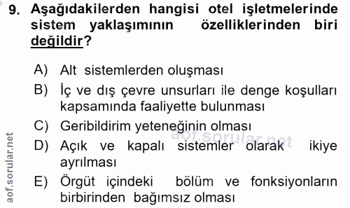 9. soru: Aşağıdakilerden hangisi otel işletmelerinde sistem yaklaşımının özelliklerinden biri değildir? A) Alt sistemlerden ol…