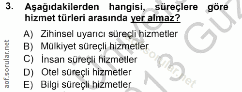 3. soru: Aşağıdakilerden hangisi, süreçlere göre hizmet türleri arasında yer almaz? A) Zihinsel uyarıcı süreçli hizmetler B) M…