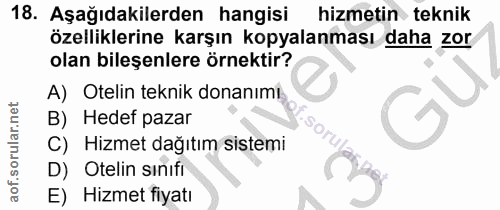 18. soru: Aşağıdakilerden hangisi hizmetin teknik özelliklerine karşın kopyalanması daha zor olan bileşenlere örnektir? A) Otel…