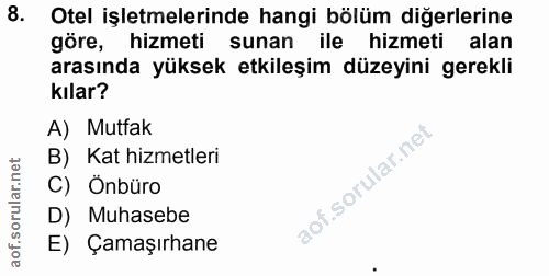 8. soru: Otel işletmelerinde hangi bölüm diğerlerine göre, hizmeti sunan ile hizmeti alan arasında yüksek etkileşim düzeyini g…