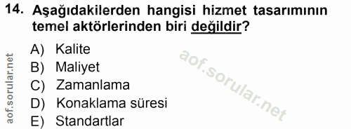 14. soru: Aşağıdakilerden hangisi hizmet tasarımının temel aktörlerinden biri değildir? A) Kalite B) Maliyet C) Zamanlama D) Ko…