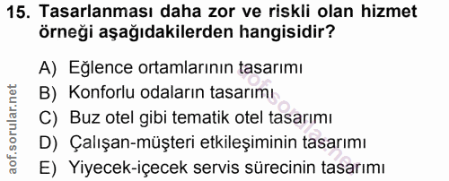 15. soru: Tasarlanması daha zor ve riskli olan hizmet örneği aşağıdakilerden hangisidir? A) Eğlence ortamlarının tasarımı B) Ko…