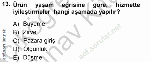 13. soru: Urün yaşam eğrisine göre, hizmette iyileştirmeler hangi aşamada yapılır? A) Büyüme B) Zirve C) Pazara giriş D) Olgunl…