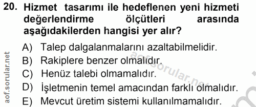 20. soru: Hizmet tasarımı ile hedeflenen yeni hizmeti değerlendirme ölçütleri arasında aşağıdakilerden hangisi yer alır? A) Tal…