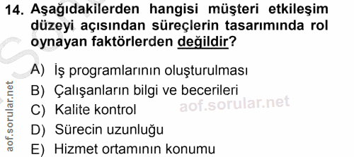 14. soru: Aşağıdakilerden hangisi müşteri etkileşim düzeyi açısından süreçlerin tasarımında rol oynayan faktörlerden değildir?…