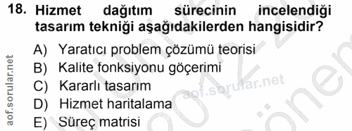 18. soru: Hizmet dağıtım sürecinin incelendiği tasarım tekniği aşağıdakilerden hangisidir? A) Yaratıcı problem çözümü teorisi B…