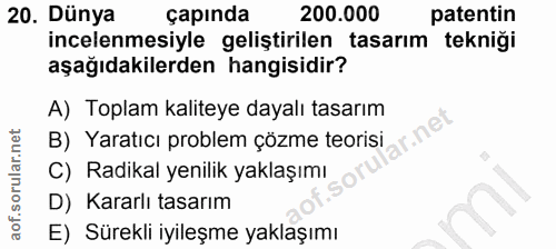 20. soru: Dünya çapında 200.000 patentin incelenmesiyle geliştirilen tasarım tekniği aşağıdakilerden hangisidir? A) Toplam kali…