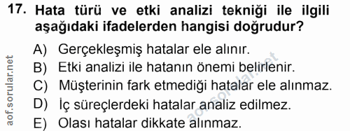 17. soru: Hata türü ve etki analizi tekniği ile ilgili aşağıdaki ifadelerden hangisi doğrudur? A) Gerçekleşmiş hatalar ele alın…