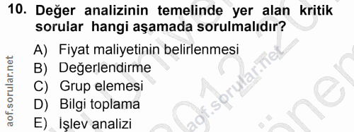 10. soru: Değer analizinin temelinde yer alan ı kritik sorular hangi aşamada sorulmalıdır? A) Fiyat maliyetinin belirlenmesi B)…