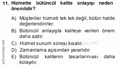 11. soru: Hizmette bütüncül kalite anlayışı neden önemlidir? A) Müşteriler hizmeti tek tek değil, bütün halde değerlendirirler.…