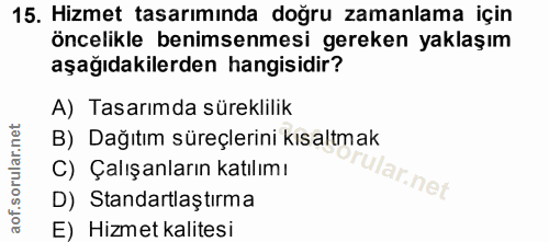 15. soru: Hizmet tasarımında doğru zamanlama için öncelikle benimsenmesi gereken yaklaşım aşağıdakilerden hangisidir? A) Tasarı…