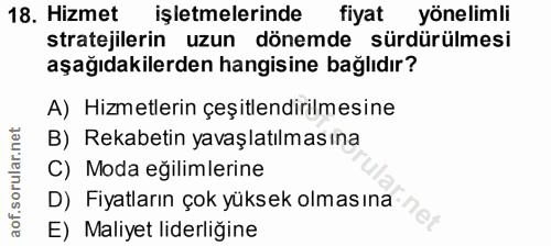 18. soru: Hizmet işletmelerinde fiyat yönelimli stratejilerin uzun dönemde sürdürülmesi aşağıdakilerden hangisine bağlıdır? A)…
