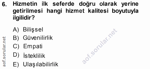 6. soru: Hizmetin ilk seferde doğru olarak yerine getirilmesi hangi hizmet kalitesi boyutuyla ilgilidir? A) Bilişsel B) Güveni…