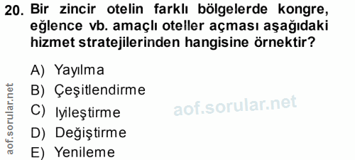 20. soru: Bir zincir otelin farklı bölgelerde kongre, eğlence vb. amaçlı oteller açması aşağıdaki hizmet stratejilerinden hangi…