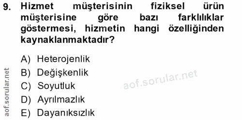 9. soru: Hizmet müşterisinin fiziksel ürün müşterisine göre bazı farklılıklar göstermesi, hizmetin hangi özelliğinden kaynakla…