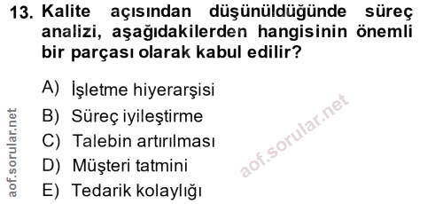 13. soru: Kalite açısından düşünüldüğünde süreç analizi, aşağıdakilerden hangisinin önemli bir parçası olarak kabul edilir? A)…