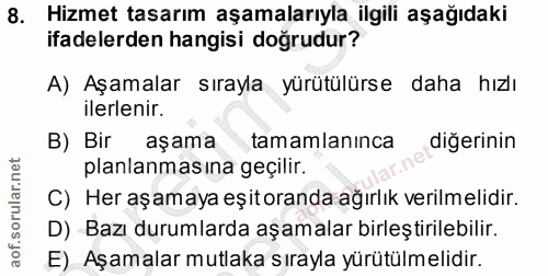 8. soru: Hizmet tasarım aşamalarıyla ilgili aşağıdaki ifadelerden hangisi doğrudur? A) Aşamalar sırayla yürütülürse daha hızlı…