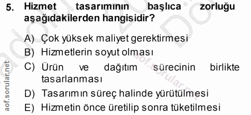 5. soru: Hizmet tasarımının başlıca zorluğu aşağıdakilerden hangisidir? A) Çok yüksek maliyet gerektirmesi B) Hizmetlerin soyu…