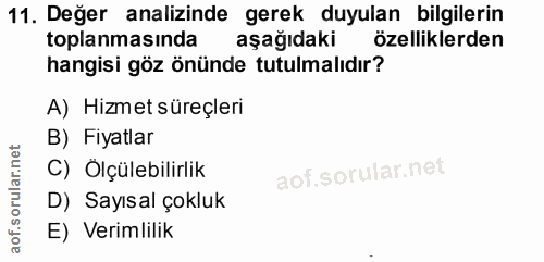 11. soru: Değer analizinde gerek duyulan bilgilerin toplanmasında aşağıdaki özelliklerden hangisi göz önünde tutulmalıdır? A) H…