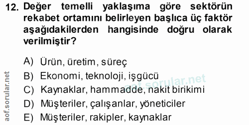 12. soru: Değer temelli yaklaşıma göre sektörün rekabet ortamını belirleyen başlıca üç faktör aşağıdakilerden hangisinde doğru…