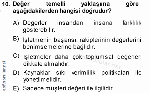 10. soru: Değer temelli yaklaşıma göre aşağıdakilerden hangisi doğrudur? A) Değerler insandan insana farklılık gösterebilir. B)…