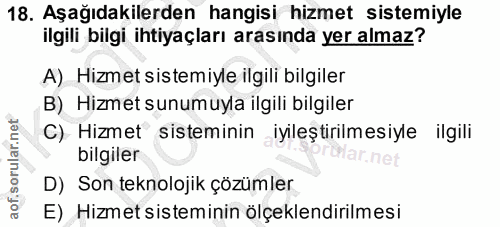 18. soru: Aşağıdakilerden hangisi hizmet sistemiyle ilgili bilgi ihtiyaçları arasında yer almaz? A) Hizmet sistemiyle ilgili bi…