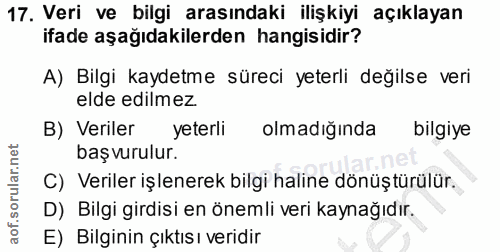 17. soru: Veri ve bilgi arasındaki ilişkiyi açıklayan ifade aşağıdakilerden hangisidir? A) Bilgi kaydetme süreci yeterli değils…