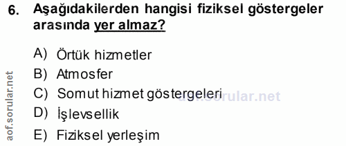 6. soru: Aşağıdakilerden hangisi fiziksel göstergeler arasında yer almaz? A) Örtük hizmetler rular.net B) Atmosfer C) Somut hi…