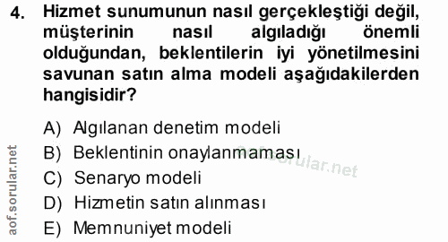 4. soru: Hizmet sunumunun nasıl gerçekleştiği değil, müşterinin nasil algıladiğı önemli olduğundan, beklentilerin iyi yönetilm…