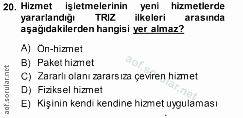 20. soru: Hizmet işletmelerinin yeni hizmetlerde yararlandığı TRIZ ilkeleri arasında aşağıdakilerden hangisi yer almaz? A) Ön-h…