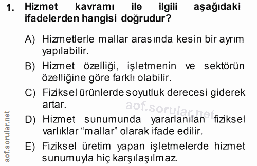 1. soru: Hizmet kavramı ile ilgili aşağıdaki ifadelerden hangisi doğrudur? A) Hizmetlerle mallar arasında kesin bir ayrım yapı…