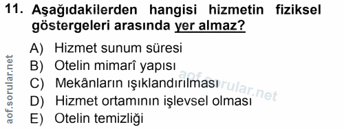 11. soru: Aşağıdakilerden hangisi hizmetin fiziksel göstergeleri arasında yer almaz? A) Hizmet sunum süresi B) Mekânların ışıkl…