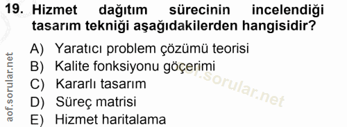 19. soru: Hizmet dağıtım sürecinin incelendiği tasarım tekniği aşağıdakilerden hangisidir? A) Yaratıcı problem çözümü teorisi B…