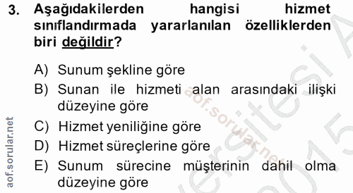 3. soru: Aşağıdakilerden hangisi hizmet sınıflandırmada yararlanılan özelliklerden biri değildir? A) Sunum şekline göre B) Sun…