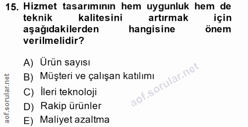 15. soru: Hizmet tasarımının hem uygunluk hem de teknik kalitesini artırmak için aşağıdakilerden hangisine önem verilmelidir? A…
