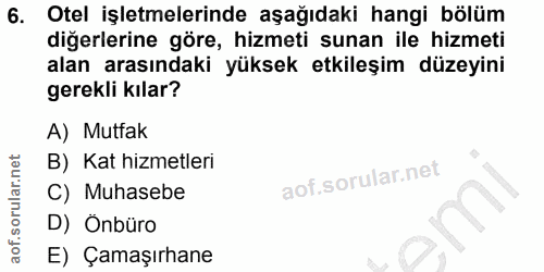 6. soru: Otel işletmelerinde aşağıdaki hangi bölüm diğerlerine göre, hizmeti sunan ile hizmeti alan arasındaki yüksek etkileşi…