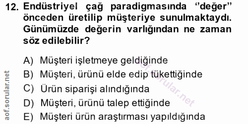 12. soru: Endüstriyel çağ paradigmasında "değer" önceden üretilip müşteriye sunulmaktaydı. Günümüzde değerin varlığından ne zam…