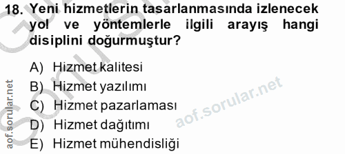18. soru: Yeni hizmetlerin tasarlanmasında İzlenecek yol ve yöntemlerle ilgili arayış hangi disiplini doğurmuştur? A) Hizmet ka…