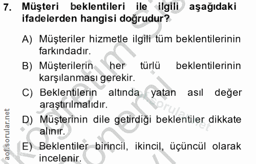 7. soru: Müşteri beklentileri ile ilgili aşağıdaki ifadelerden hangisi doğrudur? A) Müşteriler hizmetle ilgili tüm beklentiler…