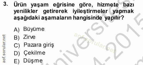 3. soru: Urün yaşam eğrisine göre, hizmete bazı yenilikler getirerek iyileştirmeler yapmak aşağıdaki aşamaların hangisinde yap…