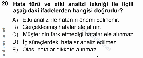 20. soru: Hata türü ve etki analizi tekniği ile ilgili aşağıdaki ifadelerden hangisi doğrudur? A) Etki analizi ile hatanın önem…